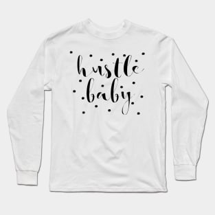 Hustle Baby Long Sleeve T-Shirt